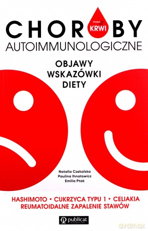 Masz to we krwi Choroby autoimmunologiczne - Paulina Ihnatowicz, Emilia Ptak [KSIĄŻKA]