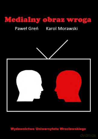 Medialne obrazy wroga - Paweł Greń [KSIĄŻKA]