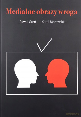 Medialne obrazy wroga - Paweł Greń [KSIĄŻKA]