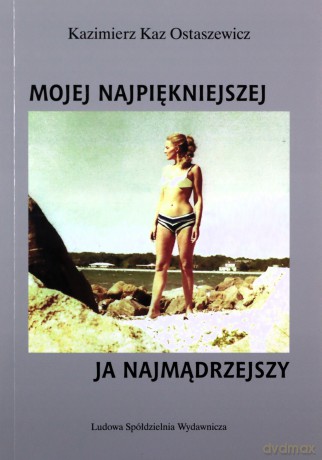 Mojej najpiękniejszej ja najmądrzejszy - Kazimierz Kaz Ostaszewicz [KSIĄŻKA]