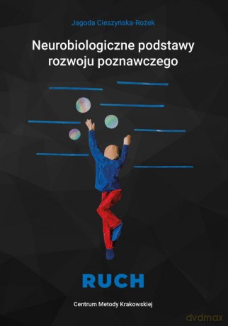 Neurobiologiczne podstawy rozwoju poznawczego - Ruch - Jagoda Cieszyńska-Rożek [KSIĄŻKA]