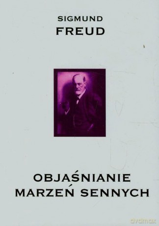 Objaśnianie marzeń sennych - Sigmund Freud [KSIĄŻKA]