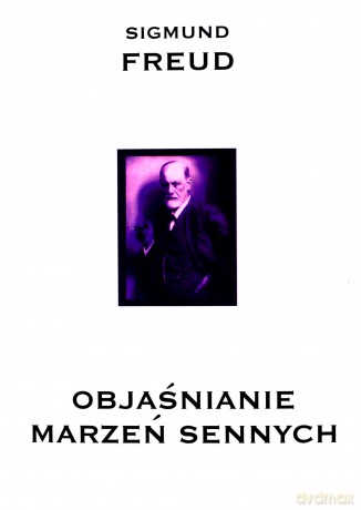 Objaśnianie marzeń sennych - Sigmund Freud [KSIĄŻKA]