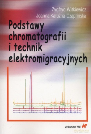 Podstawy chromatografii i technik elektromigracyjnych - Zygfryd Witkiewicz, Joanna Kałużna-Czaplińska [KSIĄŻKA]