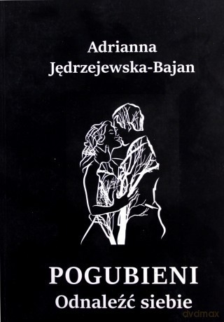 Pogubieni Odnaleźć siebie - Adrianna Jędrzejewska-Bajdan [KSIĄŻKA]