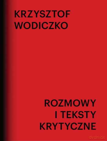 Rozmowy i teksty krytyczne - Krzysztof Wodiczko [KSIĄŻKA]