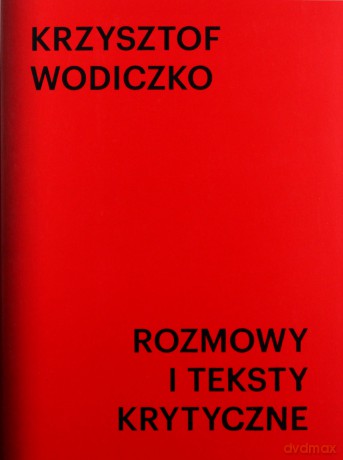 Rozmowy i teksty krytyczne - Krzysztof Wodiczko [KSIĄŻKA]