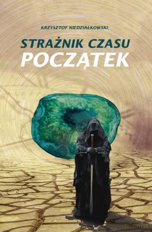 Strażnik czasu Początek - Krzysztof Niedziałkowski [KSIĄŻKA]