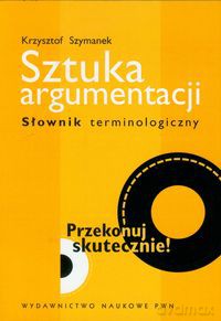 Sztuka argumentacji Słownik terminologiczny - Krzysztof Szymanek [KSIĄŻKA]
