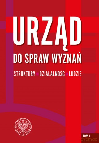 Urząd do spraw Wyznań - struktury, działalność, ludzie [KSIĄŻKA]
