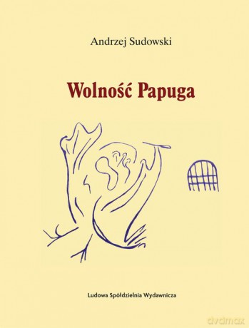 Wolność Papuga - Andrzej Sudowski [KSIĄŻKA]
