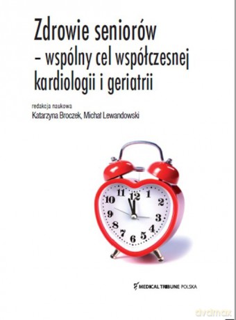 Zdrowie seniorów - wspólny cel współczesnej kardiologii i geriatrii - Katarzyna Broczek, Michał Lewandowski [KSIĄŻKA]