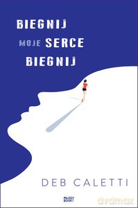 Biegnij, moje serce, biegnij - Deb Caletti [KSIĄŻKA]