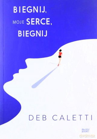 Biegnij, moje serce, biegnij - Deb Caletti [KSIĄŻKA]