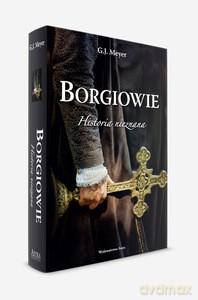 Borgiowie. Historia nieznana - G.J. Meyer [KSIĄŻKA]