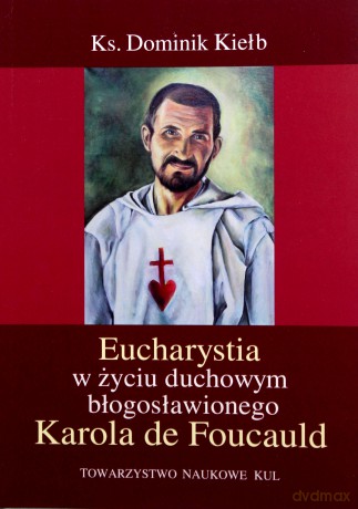 Eucharystia w życiu duchowym błogosławionego Karola de Foucauld - Dominik Kiełb [KSIĄŻKA]