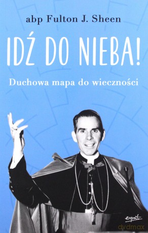 Idź do nieba! Duchowa mapa do wieczności - Sheen Fulton [KSIĄŻKA]