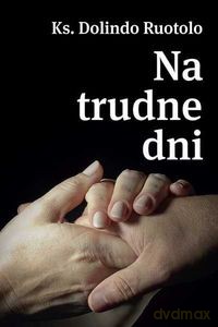 Ks. Dolindo Ruotolo. Na trudne dni - Ruotolo Dolindo ks. [KSIĄŻKA]