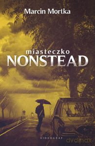 Miasteczko Nonstead - Marcin Mortka [KSIĄŻKA]