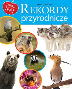 Polskie NAJ. Rekordy przyrodnicze [KSIĄŻKA]