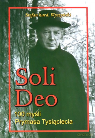 Soli Deo. 100 myśli Prymasa Tysiąclecia - Stefan Wyszyński [KSIĄŻKA]
