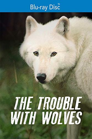 The Trouble With Wolves [Blu-Ray]