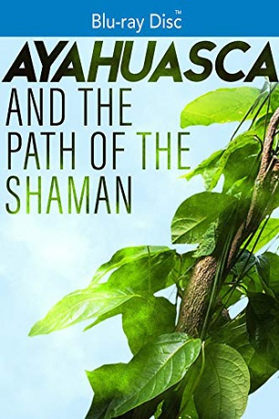 Ayahuasca and The Path of the Shaman [Blu-Ray]