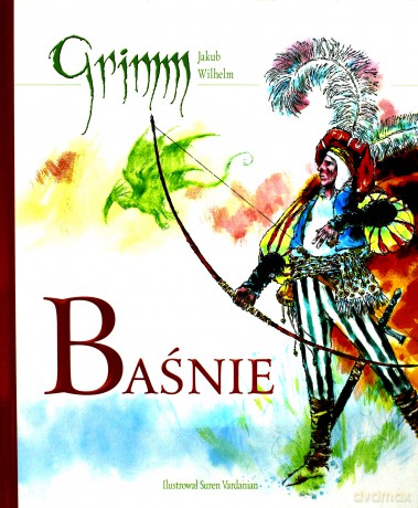 Baśnie - Jakub Wilhelm Grimm [KSIĄŻKA]