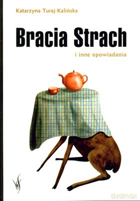 Bracia strach i inne opowiadania - Katarzyna Turaj-Kalińska [KSIĄŻKA]