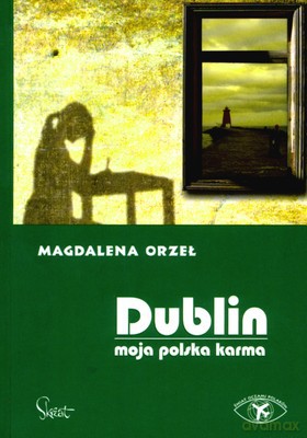 Dublin. Moja polska karma - Magdalena Orzeł [KSIĄŻKA]