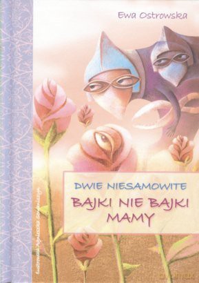 Dwie niesamowite bajki nie bajki... - Ewa Ostrowska [KSIĄŻKA]
