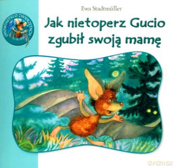 Jak nietoperz gucio zgubił... - Ewa Stadmuller [KSIĄŻKA]