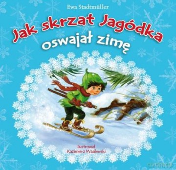 Jak Skrzat jagódka oswajał zimę - Ewa Stadtmuller [KSIĄŻKA]