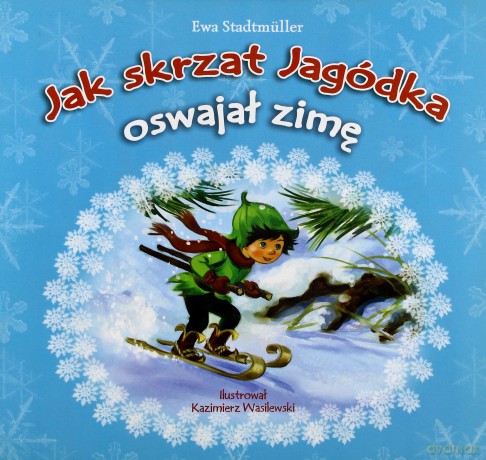 Jak Skrzat jagódka oswajał zimę - Ewa Stadtmuller [KSIĄŻKA]