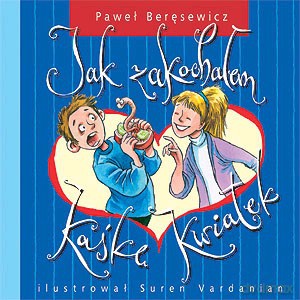 Jak zakochałem Kaśkę kwiatek - Paweł Baręsewicz [KSIĄŻKA]