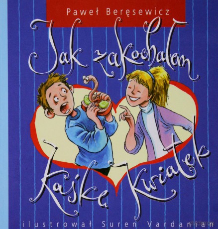 Jak zakochałem Kaśkę kwiatek - Paweł Beręsewicz [KSIĄŻKA]