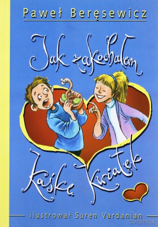 Jak zakochałem Kaśkę kwiatek - Paweł Beręsewicz [KSIĄŻKA]