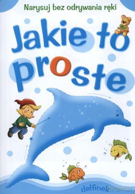 Jakie to proste -delfinek - Anna Horosin [KSIĄŻKA]