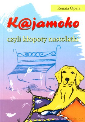 K@jamoko czyli kłopoty nastolatki - Renata Opala [KSIĄŻKA]