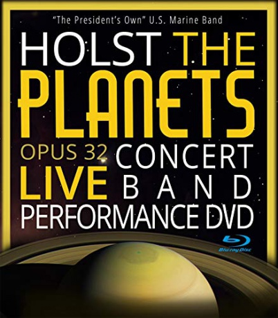 Gustav HOLST: THE PLANETS Suite - Opus 32 - LIVE Concert Band Digital Recording Blu-ray DVD Video - The President's Own U.S. Marine Band [Blu-Ray]