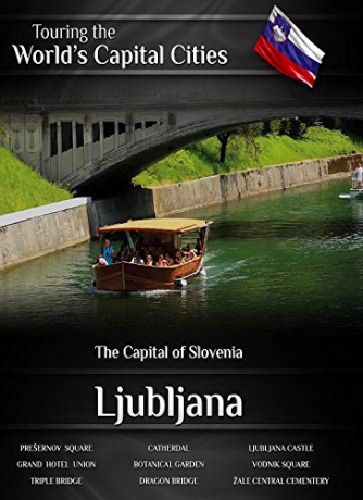 Touring the World's Capital Cities Ljubljana: The Capital of Slovenia [Blu-Ray]