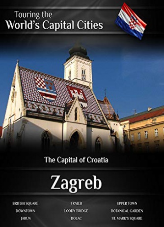 Touring the World's Capital Cities Zagreb: The Capital of Croatia [Blu-Ray]
