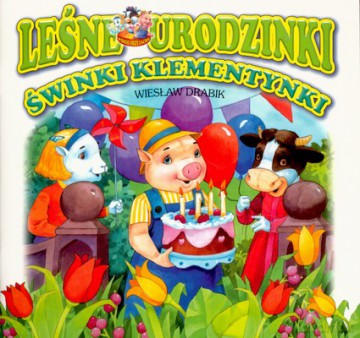 Leśne urodzinki świnki klementynki - Wiesław Drabik [KSIĄŻKA]