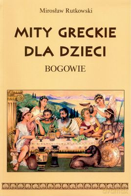 Mity greckie. Bogowie - Mirosław Rutkowski [KSIĄŻKA]