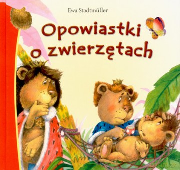 Opowiastki o zwierzętach - Ewa Stadtmuller [KSIĄŻKA]