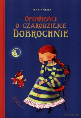Opowieści o czarodziejce Dobrochnie - Renata Opala [KSIĄŻKA]