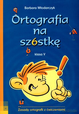Ortografia na szóstkę klasa V - Barbara Włodarczyk [KSIĄŻKA]