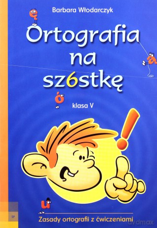 Ortografia na szóstkę klasa V - Barbara Włodarczyk [KSIĄŻKA]