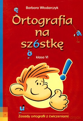 Ortografia na szóstkę klasa VI - Barbara Włodarczyk [KSIĄŻKA]