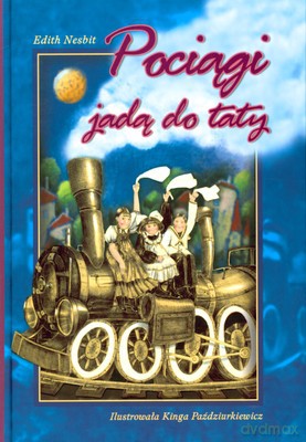 Pociągi jadą do taty - Edith Nosbit [KSIĄŻKA]